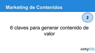 Marketing de Contenidos
El Marketing de Contenidos es la
técnica de marketing que
se encarga de planificar,
crear y distribuir contenido
relevante para tu target.
 
