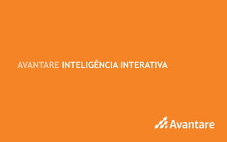 AVANTARE INTELIGÊNCIA INTERATIVA




www.avantare.com.br
 