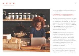 25
COMPARTILHE ESTE EBOOK!
Vamos ver cada uma delas, seus objetivos e
exemplos práticos:
APRENDIZADO E DESCOBERTA
No início do processo o consumidor não sabe
— ou não reconhece muito bem — que tem
um problema ou necessidade. Ele ainda está
despertando o interesse para determinado
tema e o objetivo da sua empresa é capturar
a sua atenção para mais adiante fazê-lo
perceber que ele tem um problema ou uma
oportunidade de negócio.
Exemplo: Joana é dona de um pequeno
mercado. Como sua loja precisa renovar
estoques frequentemente, ela procura na
internet ajuda para organizar seu trabalho.
Se sua empresa oferece um software de
controle de estoque, neste momento poderia
oferecer para Joana posts de blog com
temas como “Dicas de como organizar o
estoque de sua empresa”.
Como é um tema que ajuda no seu dia a dia,
ela o encontra através da busca na internet
ou por compartilhamentos nas redes sociais.
 