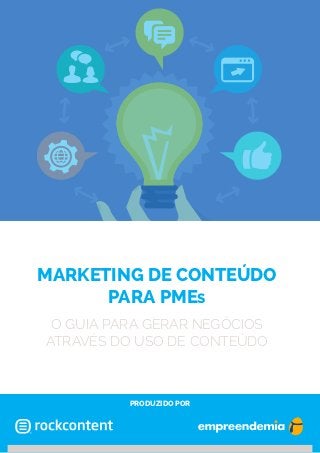 marketing de conteúdo
para pMEs
o guia para gerar negócios
através do uso de conteúdo

produzido por

 