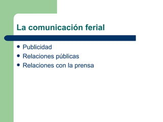 La comunicación ferial Publicidad Relaciones públicas Relaciones con la prensa 