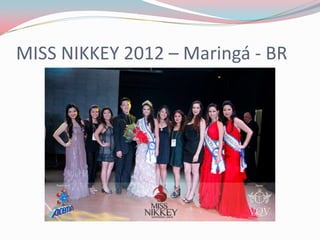 MISS NIKKEY 2012 – Maringá - BR
 