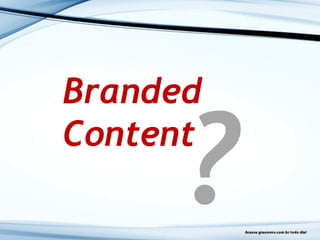 Branded
Content
 