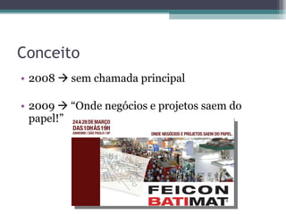 Conceito 2008    sem chamada principal 2009    “Onde negócios e projetos saem do papel!” 