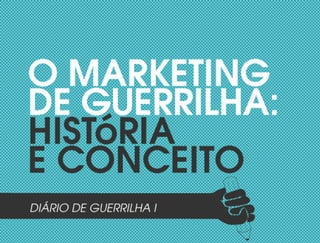 O Marketing de Guerrilha: História e Conceito