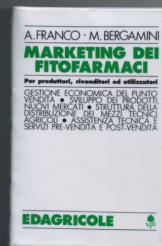 Marketing dei fitofarmaci. E' stato il primo testo in Italia ad affrontare il marketing dei fitofarmaci.