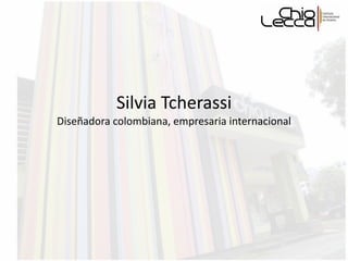 Silvia Tcherassi Diseñadora colombiana, empresaria internacional 