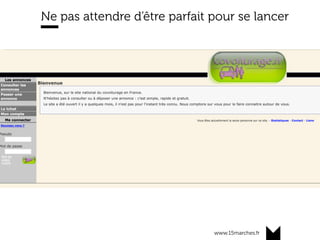 www.15marches.fr
Ne pas attendre d’être parfait pour se lancer
 