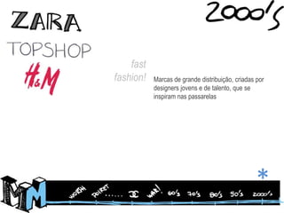 fast fashion!Marcas de grande distribuição, criadas por designers jovens e de talento, que se inspiram nas passarelas*