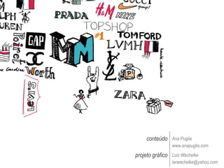 conteúdoAna Pugliawww.anapuglia.comprojeto gráficoLuiz Wachelkelarwachelke@yahoo.com