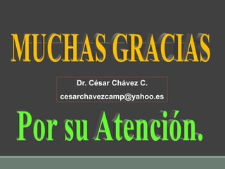 Dr. César Chávez C.
cesarchavezcamp@yahoo.es
 