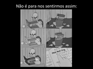 Não é para nos sentirmos assim:
 