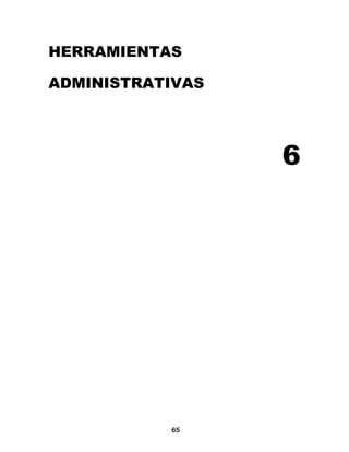 HERRAMIENTAS

ADMINISTRATIVAS




                  6




           65
 