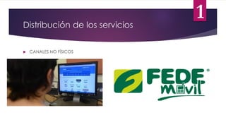 Distribución de los servicios
 CANALES NO FÍSICOS
1
 