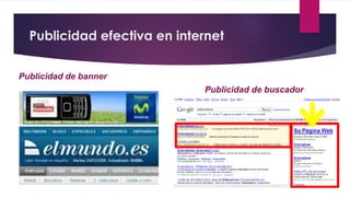 Publicidad efectiva en internet
Publicidad de banner
Publicidad de buscador
 
