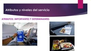 Atributos y niveles del servicio
ATRIBUTOS: IMPORTANTES Y DETERMINANTES
 