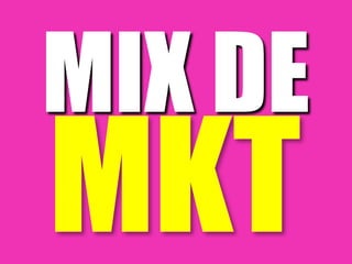 MIX DE
MKT
 