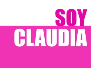 SOY
CLAUDIA
 