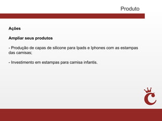 Produto


Ações

Ampliar seus produtos

- Produção de capas de silicone para Ipads e Iphones com as estampas
das camisas;

- Investimento em estampas para camisa infantis.
 
