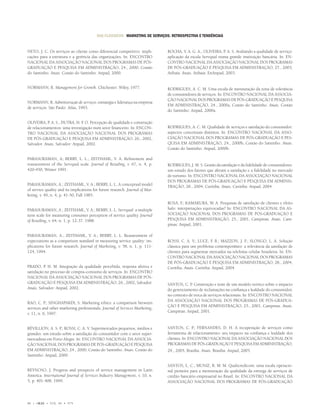 RAE-CLÁSSICOS • MARKETING DE SERVIÇOS: RETROSPECTIVA E TENDÊNCIAS


NETO, J. C. Os serviços ao cliente como diferencial competitivo: impli-        ROCHA, V. A. G. A.; OLIVEIRA, P. A. S. Avaliando a qualidade de serviço:
cações para a estrutura e a gerência das organizações. In: ENCONTRO            aplicação da escala Servqual numa grande instituição bancária. In: EN-
NACIONAL DA ASSOCIAÇÃO NACIONAL DOS PROGRAMAS DE PÓS-                          CONTRO NACIONAL DA ASSOCIAÇÃO NACIONAL DOS PROGRAMAS
GRADUAÇÃO E PESQUISA EM ADMINISTRAÇÃO, 24., 2000, Costão                       DE PÓS-GRADUAÇÃO E PESQUISA EM ADMINISTRAÇÃO, 27., 2003,
do Santinho. Anais. Costão do Santinho: Anpad, 2000.                           Atibaia. Anais. Atibaia: EnAnpad, 2003.


NORMANN, R. Management for Growth. Chichester: Wiley, 1977.                    RODRIGUES, A. C. M. Uma escala de mensuração da zona de tolerância
                                                                               de consumidores de serviços. In: ENCONTRO NACIONAL DA ASSOCIA-
                                                                               ÇÃO NACIONAL DOS PROGRAMAS DE PÓS-GRADUAÇÃO E PESQUISA
NORMANN, R. Administração de serviços: estratégia e liderança na empresa
                                                                               EM ADMINISTRAÇÃO, 24., 2000a, Costão do Santinho. Anais. Costão
de serviços. São Paulo: Atlas, 1993.
                                                                               do Santinho: Anpad, 2000a.

OLIVEIRA, P. A. S.; DUTRA, H. F O. Percepção de qualidade e construção
                                .
de relacionamentos: uma investigação num setor ﬁnanceiro. In: ENCON-           RODRIGUES, A. C. M. Qualidade de serviços e satisfação do consumidor:
TRO NACIONAL DA ASSOCIAÇÃO NACIONAL DOS PROGRAMAS                              aspectos conceituais distintos. In: ENCONTRO NACIONAL DA ASSO-
DE PÓS-GRADUAÇÃO E PESQUISA EM ADMINISTRAÇÃO, 26., 2002,                       CIAÇÃO NACIONAL DOS PROGRAMAS DE PÓS-GRADUAÇÃO E PES-
Salvador. Anais. Salvador: Anpad, 2002.                                        QUISA EM ADMINISTRAÇÃO, 24., 2000b, Costão do Santinho. Anais.
                                                                               Costão do Santinho: Anpad, 2000b.

PARASURAMAN, A; BERRY, L. L.; ZEITHAML, V. A. Reﬁnement and
reassessment of the Servqual scale. Journal of Retailing, v. 67, n. 4, p.      RODRIGUES, J. M. S. Gestão da satisfação e da ﬁdelidade de consumidores:
420-450, Winter 1991.                                                          um estudo dos fatores que afetam a satisfação e a ﬁdelidade no mercado
                                                                               de turismo. In: ENCONTRO NACIONAL DA ASSOCIAÇÃO NACIONAL
                                                                               DOS PROGRAMAS DE PÓS-GRADUAÇÃO E PESQUISA EM ADMINIS-
PARASURAMAN, A.; ZEITHAML, V. A.; BERRY, L. L. A conceptual model              TRAÇÃO, 28., 2004, Curitiba. Anais. Curitiba: Anpad, 2004.
of service quality and its implications for future research. Journal of Mar-
keting, v. 49, n. 4, p. 41-50, Fall 1985.
                                                                               ROSA, F KAMAKURA, W. A. Pesquisas de satisfação de clientes e efeito
                                                                                        .;
PARASURAMAN, A.; ZEITHAML, V. A.; BERRY, L. L. Servqual: a multiple            halo: interpretações equivocadas? In: ENCONTRO NACIONAL DA AS-
item scale for measuring consumer perception of service quality. Journal       SOCIAÇÃO NACIONAL DOS PROGRAMAS DE PÓS-GRADUAÇÃO E
of Retailing, v. 64, n. 1, p. 12-37, 1988.                                     PESQUISA EM ADMINISTRAÇÃO, 25., 2001, Campinas. Anais. Cam-
                                                                               pinas: Anpad, 2001.

PARASURAMAN, A.; ZEITHAML, V. A.; BERRY, L. L. Reassessment of
expectations as a comparison standard in measuring service quality: im-        ROSSI, C. A. V.; LUCE, F B.; MAZZON, J. F SLONGO, L. A. Solução
                                                                                                          .                .;
plications for future research. Journal of Marketing, v. 58, n. 1, p. 111-     clássica para um problema contemporâneo: a relevância da satisfação de
124, 1994.                                                                     clientes para segmentar mercados na telefonia celular brasileira. In: EN-
                                                                               CONTRO NACIONAL DA ASSOCIAÇÃO NACIONAL DOS PROGRAMAS
                                                                               DE PÓS-GRADUAÇÃO E PESQUISA EM ADMINISTRAÇÃO, 28., 2004,
PRADO, P. H. M. Integração da qualidade percebida, resposta afetiva e          Curitiba. Anais. Curitiba: Anpad, 2004.
satisfação no processo de compra–consumo de serviços. In: ENCONTRO
NACIONAL DA ASSOCIAÇÃO NACIONAL DOS PROGRAMAS DE PÓS-
GRADUAÇÃO E PESQUISA EM ADMINISTRAÇÃO, 26., 2002, Salvador.                    SANTOS, C. P. Construção e teste de um modelo teórico sobre o impacto
Anais. Salvador: Anpad, 2002.                                                  do gerenciamento de reclamações na conﬁança e lealdade do consumidor,
                                                                               no contexto de troca de serviços relacionais. In: ENCONTRO NACIONAL
                                                                               DA ASSOCIAÇÃO NACIONAL DOS PROGRAMAS DE PÓS-GRADUA-
RAO, C. P.; SINGHAPAKDI, S. Marketing ethics: a comparison between
                                                                               ÇÃO E PESQUISA EM ADMINISTRAÇÃO, 25., 2001, Campinas. Anais.
services and other marketing professionals. Journal of Services Marketing,
                                                                               Campinas: Anpad, 2001.
v. 11, n. 6, 1997.


RÉVILLION, A. S. P.; ROSSI, C. A. V. Supermercados pequenos, médios e          SANTOS, C. P.; FERNANDES, D. H. A recuperação de serviços como
grandes: um estudo sobre a satisfação do consumidor com o setor super-         ferramenta de relacionamento: seu impacto na conﬁança e lealdade dos
mercadista em Porto Alegre. In: ENCONTRO NACIONAL DA ASSOCIA-                  clientes. In: ENCONTRO NACIONAL DA ASSOCIAÇÃO NACIONAL DOS
ÇÃO NACIONAL DOS PROGRAMAS DE PÓS-GRADUAÇÃO E PESQUISA                         PROGRAMAS DE PÓS-GRADUAÇÃO E PESQUISA EM ADMINISTRAÇÃO,
EM ADMINISTRAÇÃO, 24., 2000, Costão do Santinho. Anais. Costão do              29., 2005, Brasília. Anais. Brasília: Anpad, 2005.
Santinho: Anpad, 2000.

                                                                               SANTOS, L. C.; MUNIZ, R. M. M. Qualicredicom: uma escala operacio-
REYNOSO, J. Progress and prospects of service management in Latin              nal pioneira para a mensuração da qualidade da entrega de serviços de
America. International Journal of Services Industry Management, v. 10, n.      crédito bancário empresarial no Brasil. In: ENCONTRO NACIONAL DA
5, p. 401-408, 1999.                                                           ASSOCIAÇÃO NACIONAL DOS PROGRAMAS DE PÓS-GRADUAÇÃO



86 •   © RAE   • VOL. 46 • Nº4
 