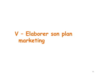 95 
V – Elaborer son plan 
marketing 
 
