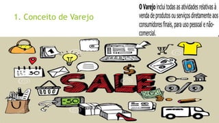1. Conceito de Varejo
 