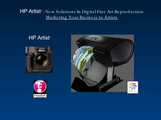 HP Artist TM  : New Solutions In Digital Fine Art Reproduction Marketing Your Business to Artists HP Artist TM 