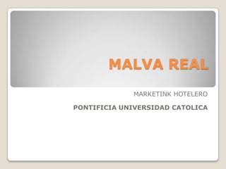 Malva Real  MARKETINK HOTELERO Pontificia universidad catolica 