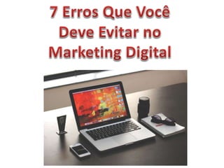 Marketing Digital - 7 Erros a Evitar