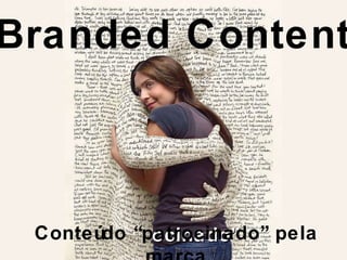 Branded Content ocinado” Conteúdo “patrocinado” pela marca 
