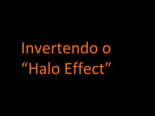 Invertendo o “Halo Effect” 