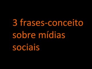 3 frases-conceito sobre mídias sociais 