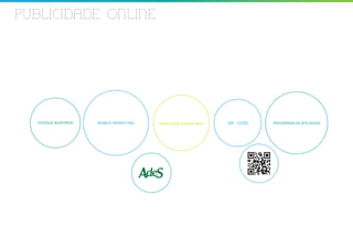 PUBLICIDADE ONLINE




  GOOGLE ADWORDS   MOBILE MARKETING   REALIDADE AUMENTADA   QR - CODE   PROGRAMA DE AFILIADOS
 