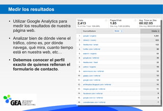 Medir los resultados <ul><li>Utilizar Google Analytics para medir los resultados de nuestra página web. </li></ul><ul><li>...