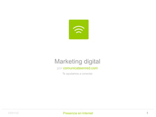 Marketing digital por   comunicateenred.com Te ayudamos a conectar 