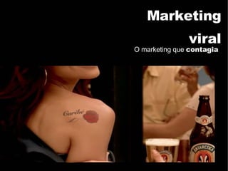 Marketing viral O marketing que  contagia 