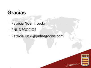 Gracias


Patricia Noemí Lucki



PNL NEGOCIOS



Patricia.lucki@pnlnegocios.com

 