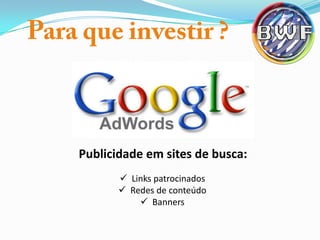 Publicidade em sites de busca:
 Links patrocinados
 Redes de conteúdo
 Banners

 
