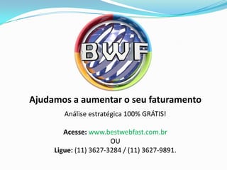 Ajudamos a aumentar o seu faturamento
Análise estratégica 100% GRÁTIS!
Acesse: www.bestwebfast.com.br
OU
Ligue: (11) 3627-3284 / (11) 3627-9891.

 