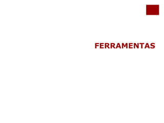 FERRAMENTAS 
 