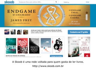 A Skoob é uma rede voltada para quem gosta de ler livros. 
http://www.skoob.com.br 
 