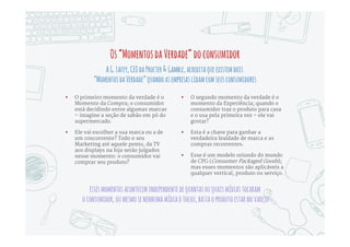 Vantagensedesvantagens domodelo
Modelo adotado por quase
todo o mercado, partindo de
uma visão organizacional
interna;
Para disciplinas em
evolução, times especialistas
faziam sentido.
Modelo desconectado da
maneira como os
consumidores enxergam as
empresas e as marcas;
O que é visto internamente
no modelo de silos como
especializações é visto pelo
consumidor como
incoerência e confusão.
 