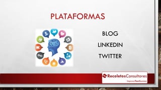PLATAFORMAS
BLOG
LINKEDIN
TWITTER
 