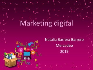 Marketing digital
Natalia Barrera Barrero
Mercadeo
2019
 
