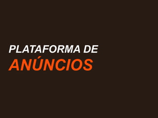 PLATAFORMA DE
ANÚNCIOS
 