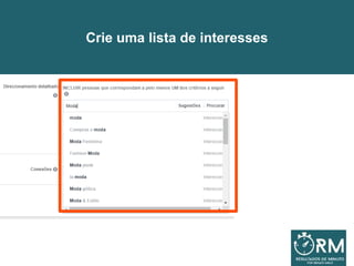 Crie uma lista de interesses
 