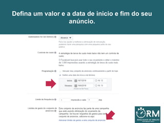 Defina um valor e a data de inicio e fim do seu
anúncio.
 