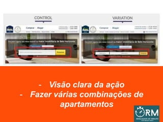 - Visão clara da ação
- Fazer várias combinações de
apartamentos
 