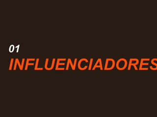 01
INFLUENCIADORES
 