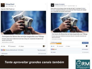 Tente aproveitar grandes canais também
 